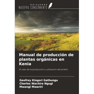 Gathungu, Geofrey Kingori Manual de producción de plantas orgánicas en Kenia: El caso de la producción y utilización del piretro Gathungu, Geofrey Kingori Manual de producción de plantas orgánicas en Kenia: El caso de la producción y utilización del piretro