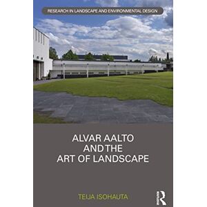 Isohauta, Teija Alvar Aalto and The Art of Landscape (Routledge Research in Landscape and Environmental Design) Isohauta, Teija Alvar Aalto and The Art of Landscape (Routledge Research in Landscape and Environmental Design)