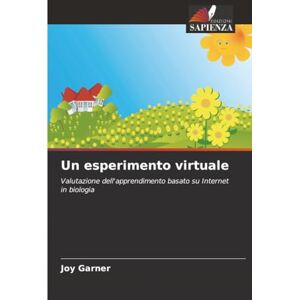 Garner, Joy Un esperimento virtuale: Valutazione dell'apprendimento basato su Internet in biologia Garner, Joy Un esperimento virtuale: Valutazione dell'apprendimento basato su Internet in biologia