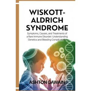 Ashton Wiskott-Aldrich Syndrome: Symptoms, Causes, and Treatments of a Rare Immune Disorder: Understanding Genetics and Bleeding Complications Ashton Wiskott-Aldrich Syndrome: Symptoms, Causes, and Treatments of a Rare Immune Disorder: Understanding Genetics and Bleeding Complications