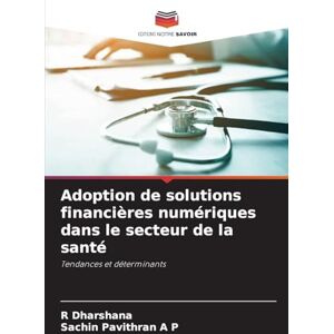 Dharshana, R Adoption de solutions financières numériques dans le secteur de la santé: Tendances et déterminants Dharshana, R Adoption de solutions financières numériques dans le secteur de la santé: Tendances et déterminants