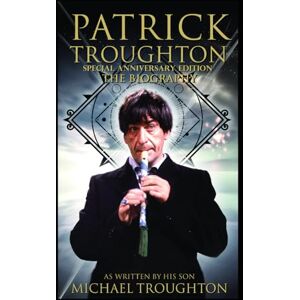 Troughton, Michael PATRICK TROUGHTON THE BIOGRAPHY OF THE SECOND DOCTOR WHO Troughton, Michael PATRICK TROUGHTON THE BIOGRAPHY OF THE SECOND DOCTOR WHO