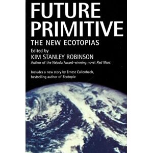 Robinson Future Primitive: The New Ecotopias Robinson Future Primitive: The New Ecotopias