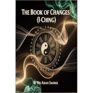 SAOIRSE, AIDAN THE BOOK OF CHANGES (I-CHING) SAOIRSE, AIDAN THE BOOK OF CHANGES (I-CHING)