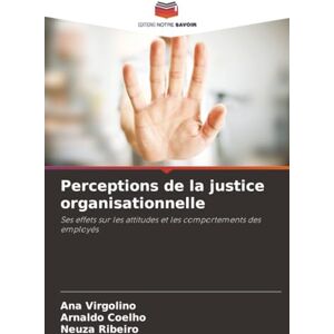 Virgolino, Ana Perceptions de la justice organisationnelle: Ses effets sur les attitudes et les comportements des employés Virgolino, Ana Perceptions de la justice organisationnelle: Ses effets sur les attitudes et les comportements des employés