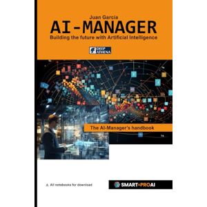 Garcia, Mr. Juan AI-Manager: The AI Manager's Handbook. Learn all about Artificial Intelligence, Machine Learning Algorithms, Methods, Data, Diagrams, Project ... and tips for the AI Manager. 2nd Edition Garcia, Mr. Juan AI-Manager: The AI Manager's Handbook. Learn all about Artificial Intelligence, Machine Learning Algorithms, Methods, Data, Diagrams, Project ... and tips for the AI Manager. 2nd Edition