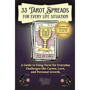Starr, Julia 33 Tarot Spreads for Every Life Situation: A Guide to Using Tarot for Everyday Challenges like Career, Love, and Personal Growth (Including the ... Meanings for Life's Big and Small Questions Starr, Julia 33 Tarot Spreads for Every Life Situation: A Guide to Using Tarot for Everyday Challenges like Career, Love, and Personal Growth (Including the ... Meanings for Life's Big and Small Questions