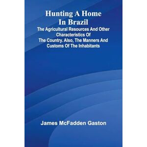 McFadden Gaston, James Julia Ward Howe, 1819-1910 (Edition1): The Agricultural Resources And Other Characteristics Of The Country. Also, The Manners And Customs Of The Inhabitants McFadden Gaston, James Julia Ward Howe, 1819-1910 (Edition1): The Agricultural Resources And Other Characteristics Of The Country. Also, The Manners And Customs Of The Inhabitants