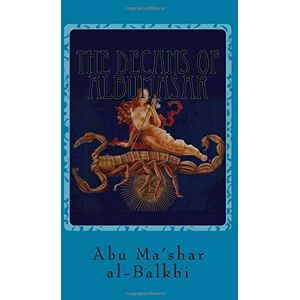 al-Balkhi, Abu Ma'shar The decans of Albumasar: The images of stars rising with the 36 facies al-Balkhi, Abu Ma'shar The decans of Albumasar: The images of stars rising with the 36 facies