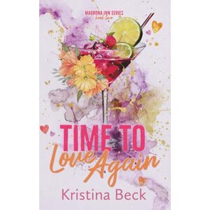 Beck, Kristina Time To Love Again: Madrona Inn, Book 2 Beck, Kristina Time To Love Again: Madrona Inn, Book 2