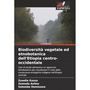 Kassa, Zewdie Biodiversità vegetale ed etnobotanica dell'Etiopia centro-occidentale: Casi di studio attraverso un approccio etnobotanico per visualizzare il ruolo ... ecologiche indigene nell'Etiopia centrale Kassa, Zewdie Biodiversità vegetale ed etnobotanica dell'Etiopia centro-occidentale: Casi di studio attraverso un approccio etnobotanico per visualizzare il ruolo ... ecologiche indigene nell'Etiopia centrale