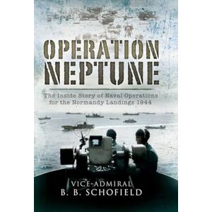 Schofield, B B Operation Neptune: Naval Operations for the Normandy Landings 1944 Schofield, B B Operation Neptune: Naval Operations for the Normandy Landings 1944