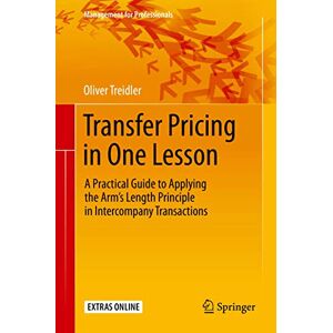 Treidler, Oliver Transfer Pricing in One Lesson: A Practical Guide to Applying the Arm’s Length Principle in Intercompany Transactions (Management for Professionals) Treidler, Oliver Transfer Pricing in One Lesson: A Practical Guide to Applying the Arm’s Length Principle in Intercompany Transactions (Management for Professionals)
