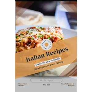 Gall, Alla Italian Recipes: Savor the Low-Carb Life, Keto Recipes for Every Craving Gall, Alla Italian Recipes: Savor the Low-Carb Life, Keto Recipes for Every Craving
