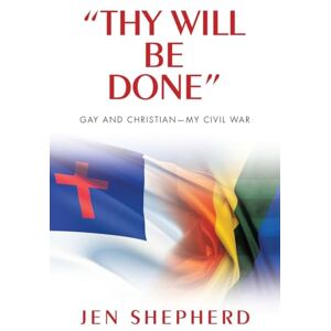 Shepherd, Jen “Thy Will Be Done”: Gay and Christian—My Civil War Shepherd, Jen “Thy Will Be Done”: Gay and Christian—My Civil War