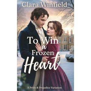 Winfield, Clara To Win a Frozen Heart (Pride & Prejudice Variations) Winfield, Clara To Win a Frozen Heart (Pride & Prejudice Variations)
