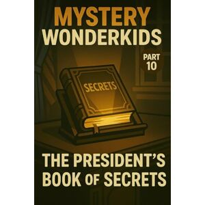 Universe, Wonderkids Mystery Wonderkids – The President’s Secret Book (Part 10): A Journey Through Hidden Secrets of Our World Universe, Wonderkids Mystery Wonderkids – The President’s Secret Book (Part 10): A Journey Through Hidden Secrets of Our World