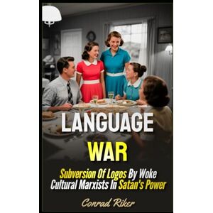 Riker, Conrad Language War: Subversion Of Logos By Woke Cultural Marxists In Satan's Power (Redpilled Progressive (satire)) Riker, Conrad Language War: Subversion Of Logos By Woke Cultural Marxists In Satan's Power (Redpilled Progressive (satire))