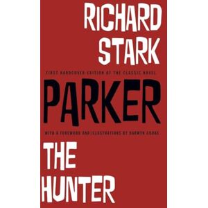 Stark, Richard Parker: The Hunter by Richard Stark With Illustrations by Darwyn Cooke Stark, Richard Parker: The Hunter by Richard Stark With Illustrations by Darwyn Cooke