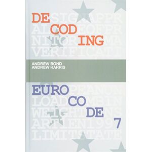 Bond, Andrew Decoding Eurocode 7 Bond, Andrew Decoding Eurocode 7