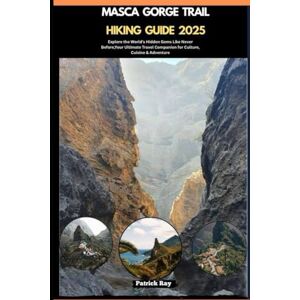 Ray, Patrick MASCA GORGE TRAIL HIKING GUIDE 2025: Explore the World’s Hidden Gems Like Never Before,Your Ultimate Travel Companion for Culture, Cuisine & Adventure (GLOBAL TRAVEL GUIDES SERIES) Ray, Patrick MASCA GORGE TRAIL HIKING GUIDE 2025: Explore the World’s Hidden Gems Like Never Before,Your Ultimate Travel Companion for Culture, Cuisine & Adventure (GLOBAL TRAVEL GUIDES SERIES)