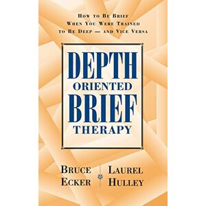 Bruce Ecker Depth Oriented Brief Therapy: How to Be Brief When You Were Trained to Be Deep and Vice Versa (Jossey-Bass Social & Behavioral Science) Bruce Ecker Depth Oriented Brief Therapy: How to Be Brief When You Were Trained to Be Deep and Vice Versa (Jossey-Bass Social & Behavioral Science)
