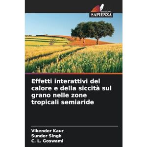 Kaur, Vikender Effetti interattivi del calore e della siccità sul grano nelle zone tropicali semiaride Kaur, Vikender Effetti interattivi del calore e della siccità sul grano nelle zone tropicali semiaride