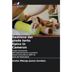 James Aurolien, Anaba Mbarga Gestione del piede torto tipico in Camerun: Analisi situazionale dell'implementazione di pratiche basate sull'evidenza (EBP) da parte dei fisioterapisti James Aurolien, Anaba Mbarga Gestione del piede torto tipico in Camerun: Analisi situazionale dell'implementazione di pratiche basate sull'evidenza (EBP) da parte dei fisioterapisti