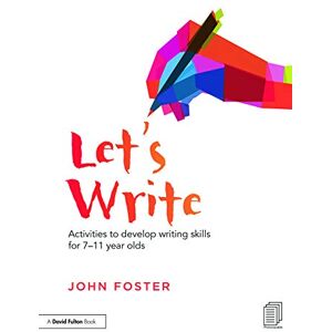 Foster, John Let's Write: Activities to develop writing skills for 7–11 year olds Foster, John Let's Write: Activities to develop writing skills for 7–11 year olds