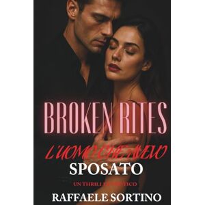 Sortino, Raffaele BROKEN RITES – L’uomo che avevo sposato (Vol. 1): Un dark romance di ossessione, fuga e redenzione. (BROKEN RITES SAGA) Sortino, Raffaele BROKEN RITES – L’uomo che avevo sposato (Vol. 1): Un dark romance di ossessione, fuga e redenzione. (BROKEN RITES SAGA)