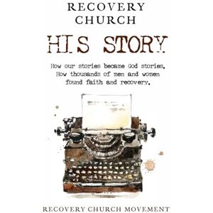 Movement, Recovery Church Recovery Church His Story: How our stories became God stories. How thousands of men and women have found faith and recovery. Movement, Recovery Church Recovery Church His Story: How our stories became God stories. How thousands of men and women have found faith and recovery.