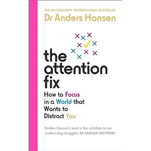 Hansen, Dr Anders The Attention Fix: How to Focus in a World that Wants to Distract You Hansen, Dr Anders The Attention Fix: How to Focus in a World that Wants to Distract You
