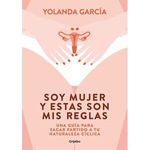 García, Yolanda Soy Mujer Y Estas Son MIS Reglas. Una Guía Para Sacar Partido a Tu Naturaleza Cíclica / I Am a Woman and These Are My Rules: Una Guía Para Sacar ... Cí Clica (Bienestar, salud y vida sana) García, Yolanda Soy Mujer Y Estas Son MIS Reglas. Una Guía Para Sacar Partido a Tu Naturaleza Cíclica / I Am a Woman and These Are My Rules: Una Guía Para Sacar ... Cí Clica (Bienestar, salud y vida sana)