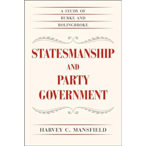 Mansfield, Harvey C. Statesmanship and Party Government: A Study of Burke and Bolingbroke Mansfield, Harvey C. Statesmanship and Party Government: A Study of Burke and Bolingbroke