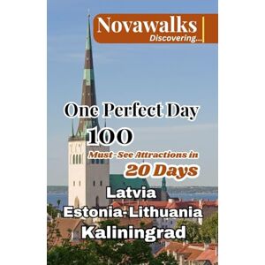 Discovering, Novawalks ONE PERFECT DAY LATVIA, ESTONIA, LITHUANIA AND KALININGRAD: 100 Must-See Attractions in 20 Days (NOVAWALKS SERIES) Discovering, Novawalks ONE PERFECT DAY LATVIA, ESTONIA, LITHUANIA AND KALININGRAD: 100 Must-See Attractions in 20 Days (NOVAWALKS SERIES)