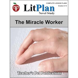 Publications, Teacher's Pet LitPlan Novel Study The Miracle Worker (LitPlan Novel Study Units) Publications, Teacher's Pet LitPlan Novel Study The Miracle Worker (LitPlan Novel Study Units)