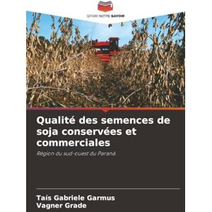 Garmus, Taís Gabriele Qualité des semences de soja conservées et commerciales: Région du sud-ouest du Paraná Garmus, Taís Gabriele Qualité des semences de soja conservées et commerciales: Région du sud-ouest du Paraná