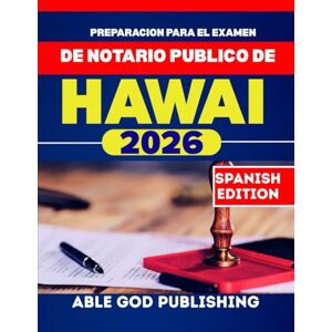PUBLISHING, ABLE GOD Preparacion para el examen de notario publico de Hawai 2026: Guía de estudio paso a paso para convertirse en notario certificado con leyes actualizadas, preguntas prácticas y consejos de expertos. PUBLISHING, ABLE GOD Preparacion para el examen de notario publico de Hawai 2026: Guía de estudio paso a paso para convertirse en notario certificado con leyes actualizadas, preguntas prácticas y consejos de expertos.