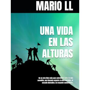 LL, MARIO UNA VIDA EN LAS ALTURAS: No es otro libro más para entretener tu fe. Es una sacudida, una llamada urgente al alma dormida, al corazón distraído y al creyente conformista. LL, MARIO UNA VIDA EN LAS ALTURAS: No es otro libro más para entretener tu fe. Es una sacudida, una llamada urgente al alma dormida, al corazón distraído y al creyente conformista.