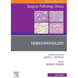 Elsevier Hematopathology, An Issue of Surgical Pathology Clinics, E-Book (The Clinics: Surgery) Elsevier Hematopathology, An Issue of Surgical Pathology Clinics, E-Book (The Clinics: Surgery)