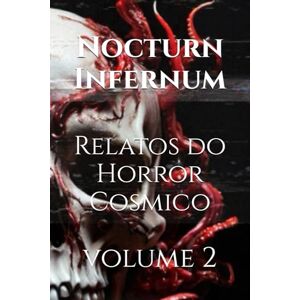 Juarez, Lautaro Andres Nocturn Infernum Relatos do Horror Cosmico Vol. 2 Edição Deluxe Juarez, Lautaro Andres Nocturn Infernum Relatos do Horror Cosmico Vol. 2 Edição Deluxe