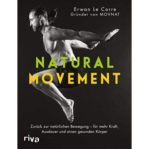 Le Corre, Erwan Natural Movement: Zurück zur natürlichen Bewegung für mehr Kraft, Ausdauer und einen gesunden Körper Le Corre, Erwan Natural Movement: Zurück zur natürlichen Bewegung für mehr Kraft, Ausdauer und einen gesunden Körper