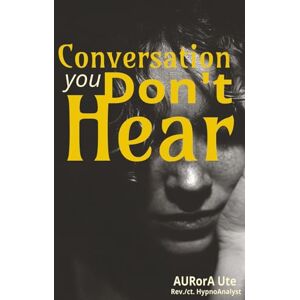 Ute, AURorA Conversation you can't hear: A Conversation You’ve Been Ignoring But Can’t Afford It! Ute, AURorA Conversation you can't hear: A Conversation You’ve Been Ignoring But Can’t Afford It!
