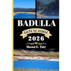 Tate, Mason E. BADULLA GUIDE DE VOYAGE 2026: Votre compagnon de voyage pour explorer et profiter des attraits de cette destination incontournable. (Série de voyages épiques – Guides de voyage) Tate, Mason E. BADULLA GUIDE DE VOYAGE 2026: Votre compagnon de voyage pour explorer et profiter des attraits de cette destination incontournable. (Série de voyages épiques – Guides de voyage)
