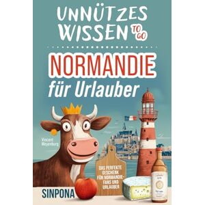 Vincent Unnützes Wissen to go – Normandie für Urlauber: Die spannendsten Fakten und kuriosesten Geschichten Das perfekte Geschenk für Normandie-Fans und Urlauber Vincent Unnützes Wissen to go – Normandie für Urlauber: Die spannendsten Fakten und kuriosesten Geschichten Das perfekte Geschenk für Normandie-Fans und Urlauber