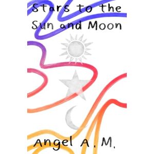 M., Angel A. Stars to the Sun and Moon: 1 M., Angel A. Stars to the Sun and Moon: 1