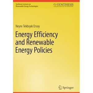 Tekbıyık Ersoy, Neyre Energy Efficiency and Renewable Energy Policies (Synthesis Lectures on Renewable Energy Technologies) Tekbıyık Ersoy, Neyre Energy Efficiency and Renewable Energy Policies (Synthesis Lectures on Renewable Energy Technologies)