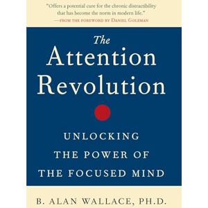 Wallace, B. Alan The Attention Revolution: Unlocking the Power of the Focused Mind: v.ution (The Attention RE: Unlocking the Power of the Focused Mind) Wallace, B. Alan The Attention Revolution: Unlocking the Power of the Focused Mind: v.ution (The Attention RE: Unlocking the Power of the Focused Mind)