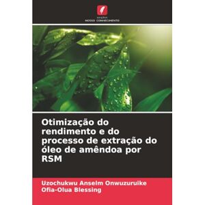 Onwuzuruike, Uzochukwu Anselm Otimização do rendimento e do processo de extração do óleo de amêndoa por RSM Onwuzuruike, Uzochukwu Anselm Otimização do rendimento e do processo de extração do óleo de amêndoa por RSM