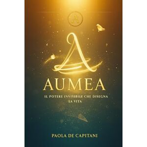 De Capitani, Paola Aumèa: Il potere invisibile che disegna la vita De Capitani, Paola Aumèa: Il potere invisibile che disegna la vita